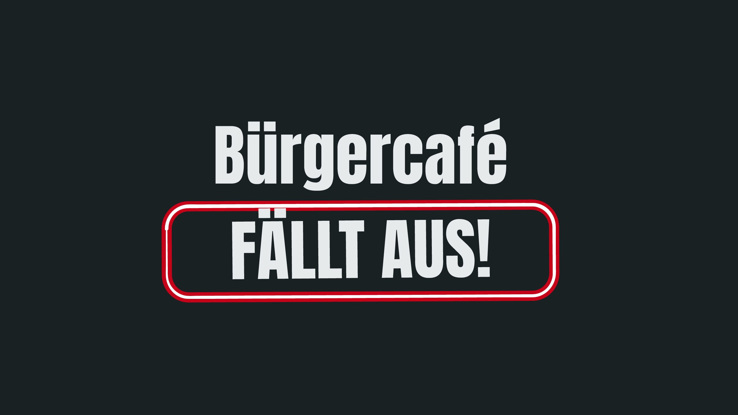 Bürgercafé fällt aus!
